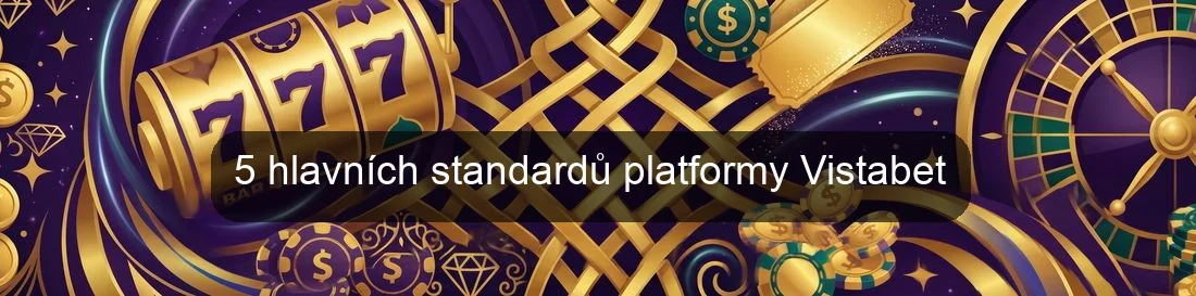 5 hlavních standardů platformy Vistabet 5 hlavních standardů platformy Vistabet