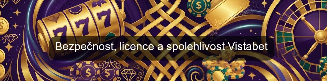 Bezpečnost, licence a spolehlivost Vistabet Bezpečnost, licence a spolehlivost Vistabet