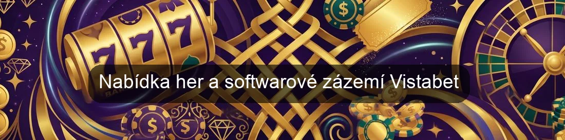 Nabídka her a softwarové zázemí Vistabet Nabídka her a softwarové zázemí Vistabet